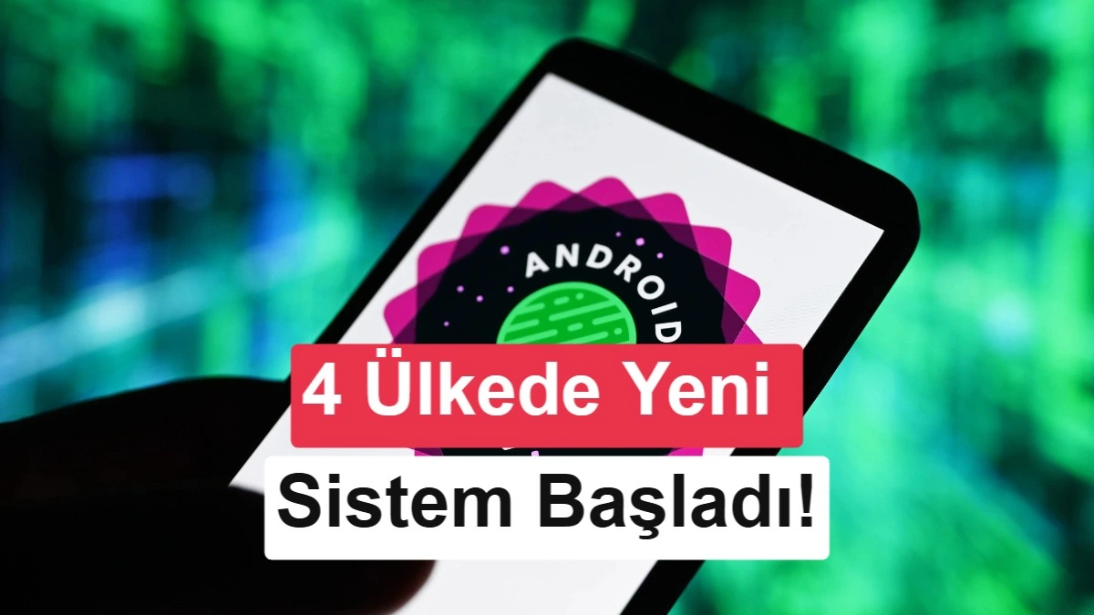 Android telefon ekranında yeni sistemin dört ülkede başladığını belirten görsel