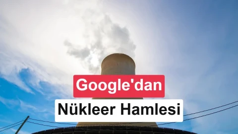 Google’dan nükleer enerji için 20 yıllık anlaşma