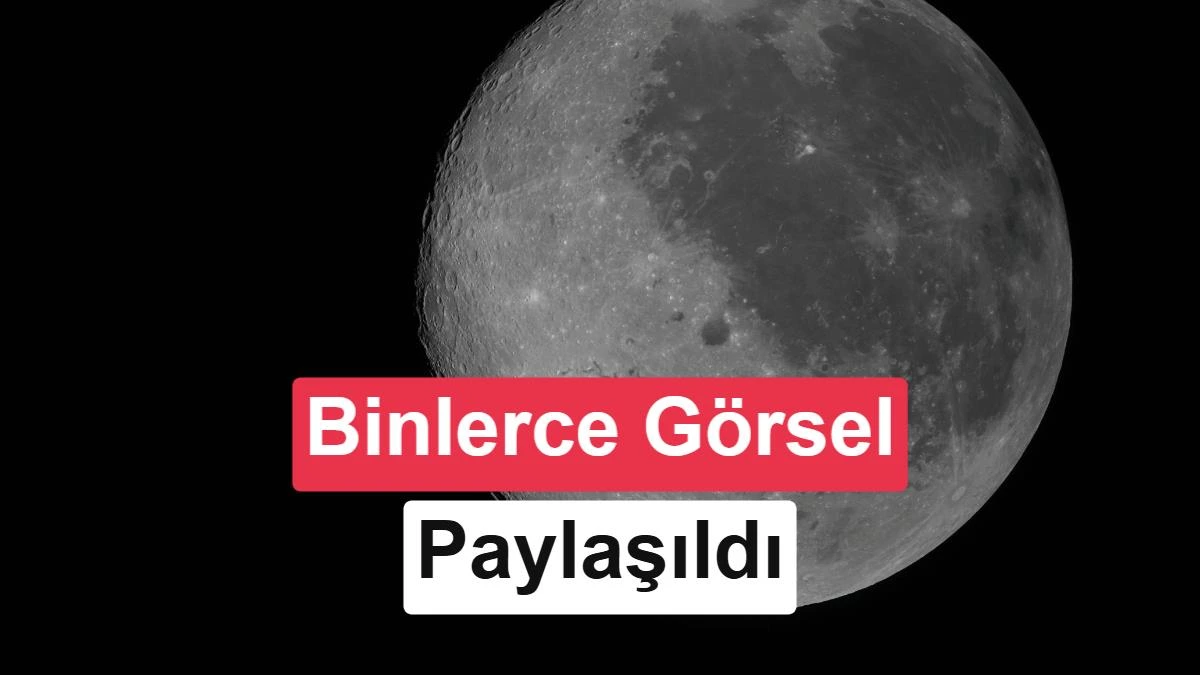 Ay yüzeyinin yakın plan görüntüsü ve üzerinde “Binlerce Görsel Paylaşıldı” yazısı