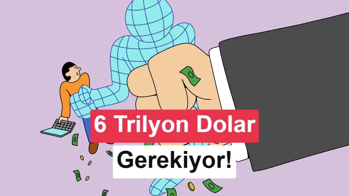 Yapay zekâ yatırımlarının finansmanını simgeleyen illüstrasyon ve 6 trilyon dolar vurgusu